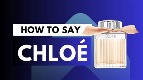 chloe perfume pronunciation|how to pronounce chloe brand.